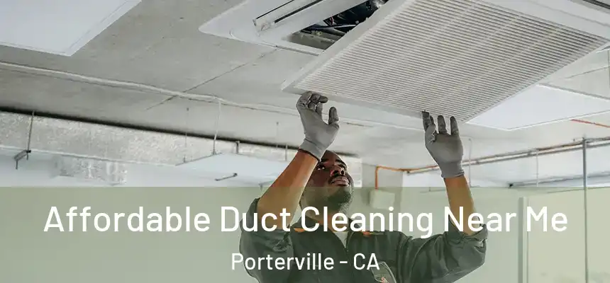  Affordable Duct Cleaning Near Me Porterville - CA