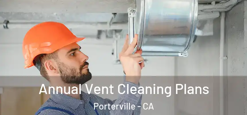  Annual Vent Cleaning Plans Porterville - CA