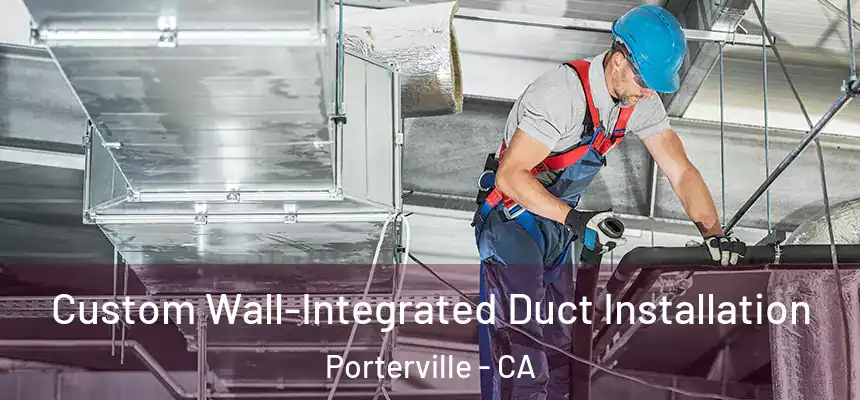 Custom Wall-Integrated Duct Installation Porterville - CA