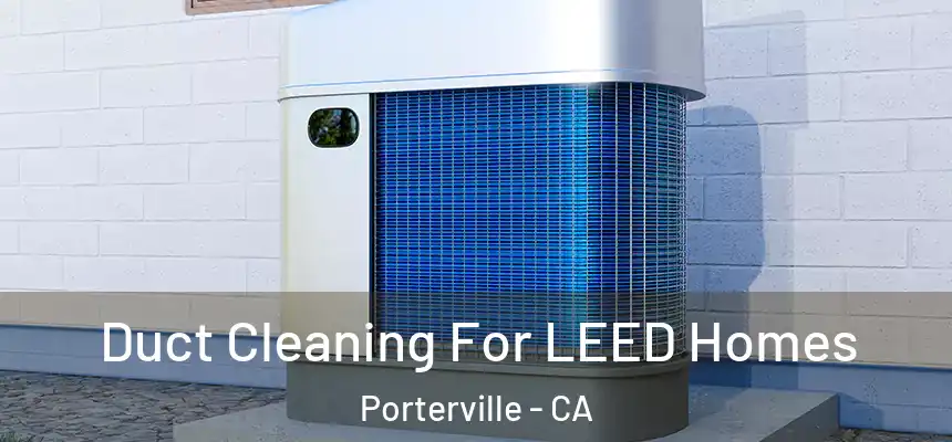  Duct Cleaning For LEED Homes Porterville - CA