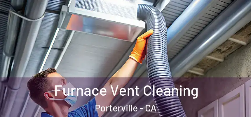 Furnace Vent Cleaning Porterville - CA