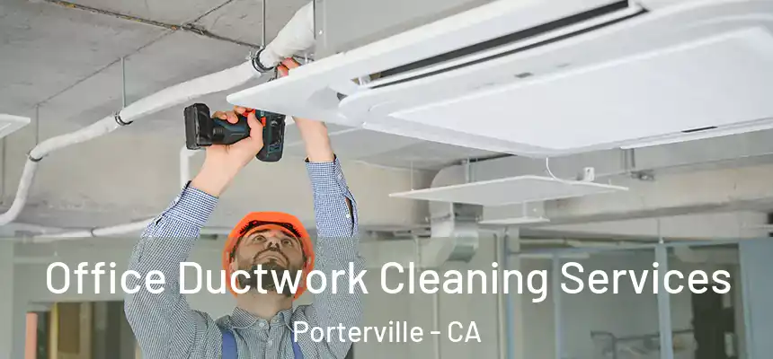  Office Ductwork Cleaning Services Porterville - CA
