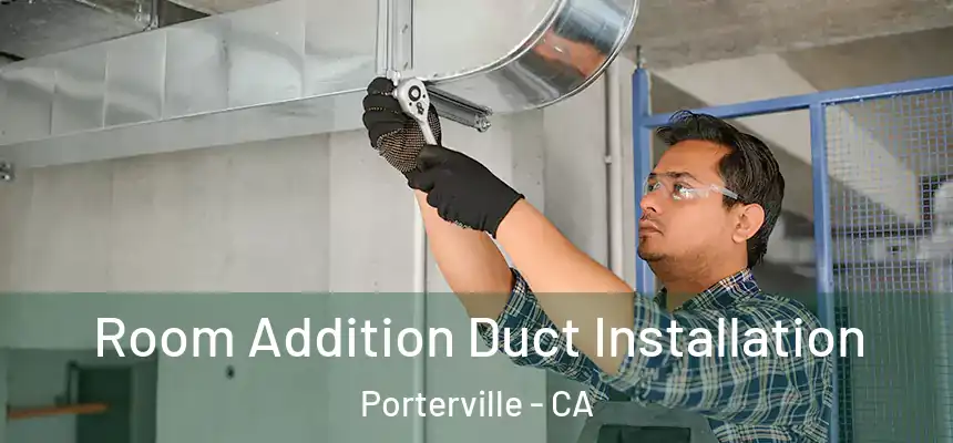 Room Addition Duct Installation Porterville - CA