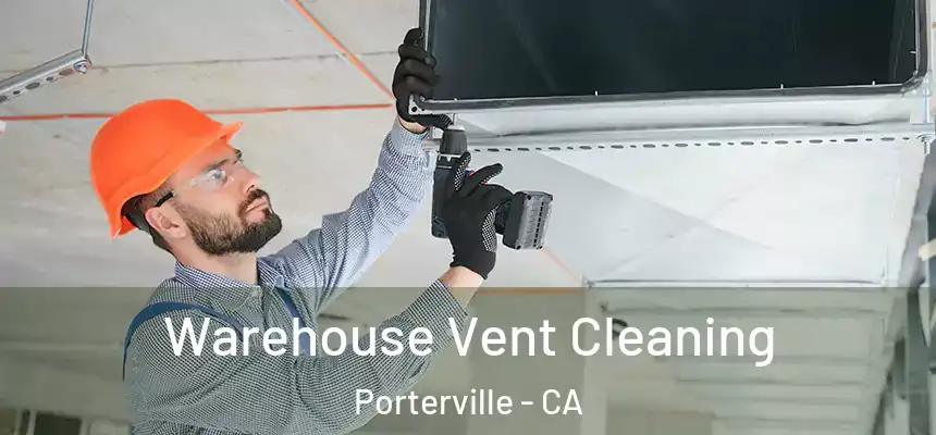 Warehouse Vent Cleaning Porterville - CA